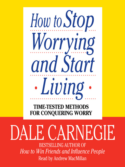 Title details for How to Stop Worrying and Start Living by Dale Carnegie - Available